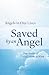 Saved by an Angel: True Sto...