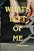 What's left of me