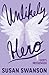 Unlikely Hero by Susan Swanson