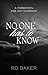 No One Has To Know by R.D.  Baker