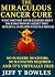 The Miraculous Cancer Cure:...