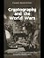 Cryptography and the World Wars: The History of Codemaking and Codebreaking during Both Global Conflicts