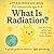 What Is Radiation? by Margaret Bar