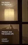 The Right to Oblivion: Privacy and the Good Life