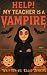 Help! My teacher is a Vampire by Ellie Jenkins