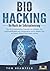 BIOHACKING - Die Macht der ...