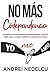 No Más Codependencia: Guía Práctica Para Eliminar Su Codependencia, Dejar De Complacer A La Gente Y Empezar A Quererse A Sí Mismo (Spanish Edition)