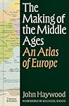 The Making of the Middle Ages by John Haywood