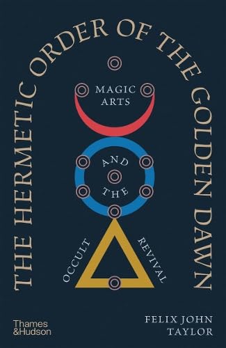 The Hermetic Order of the Golden Dawn: Magic Arts and the Occult Revival (Hardcover)