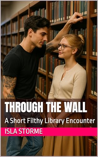 Through the Wall: A Short Filthy Library Encounter (Kindle Edition)