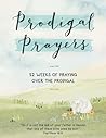Prodigal Prayers:...