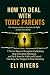 How to Deal with Toxic Parents by Eli Rivers