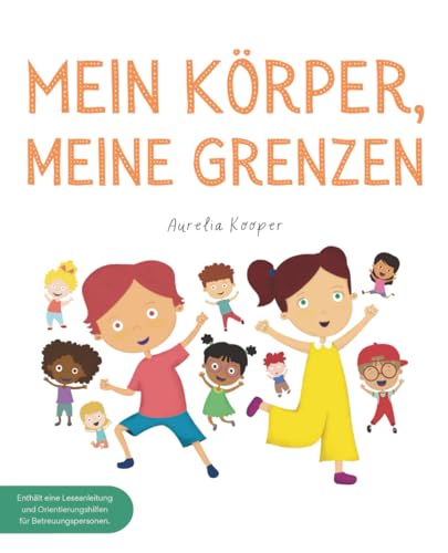 Mein Körper, meine Grenzen: Ein Kinderbuch über Körpergrenzen, Nein sagen und Selbstschutz – für starke Kinder zur Sicherheit & Missbrauchsprävention mit Tipps für Eltern (Paperback)