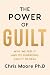 The Power of Guilt: Why We Feel It and Its Surprising Ability to Heal