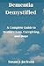 Dementia Demystified: A Com...