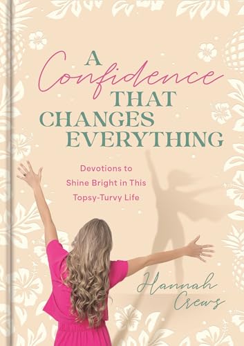 A Confidence That Changes Everything: Devotions to Shine Bright in This Topsy-Turvy Life (Hardcover)