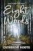 Eight Words by Catherine Roots