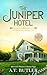 The Juniper Hotel by A.T. Butler The Juniper Hotel by A.T. Butler