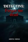 Detective: Forget Me Dead: A Psychological Thriller Detective: Forget Me Dead: A Psychological Thriller