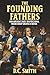 The Founding Fathers: How A...