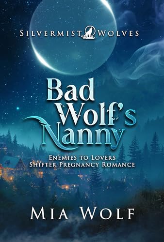Bad Wolf’s Nanny (Silvermist Wolves Book 3)