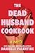 The Dead Husband Cookbook