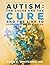 Autism, the Cause and the Cure by John E Whitcomb MD