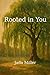 Rooted in You