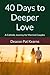 40 Days to Deeper Love: A C...
