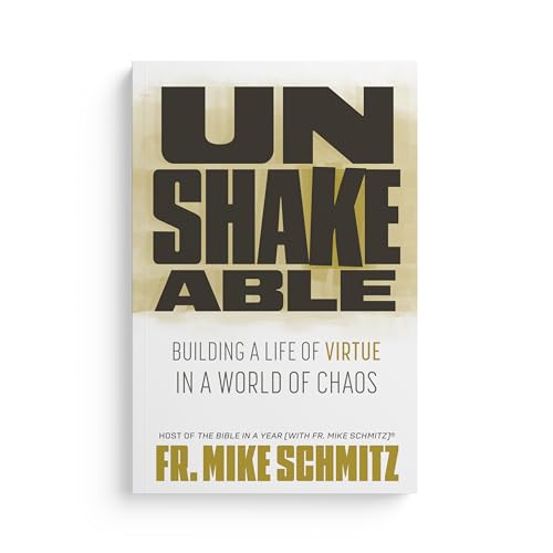 Unshakeable: Building a Life of Virtue in a World of Chaos (Kindle Edition)
