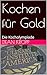 Kochen für Gold by Dean Kropp
