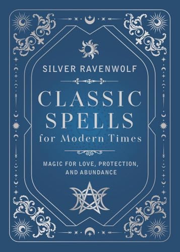 Classic Spells for Modern Times: Magick for Abundance, Love, and Protection (Hardcover)