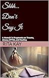 Shhh… Don’t Say It: A Memoir in Fragments on Trauma, Abuse, CPTSD, and Healing (The Wound and the Flame)
