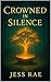 Crowned in Silence by Jess Rae