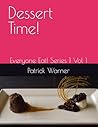 Dessert Time!: Everyone Eat! Series 1 Vol 1 Dessert Time!: Everyone Eat! Series 1 Vol 1