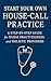 Start Your Own House-Call Practice by Priscilla Davis