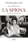 La spiona: La mia vita, la mia lotta (Italian Edition)