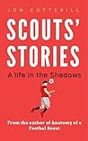 Scouts’ Stories: A Life in the Shadows (Anatomy of a Football Scout) Scouts’ Stories: A Life in the Shadows (Anatomy of a Football Scout)