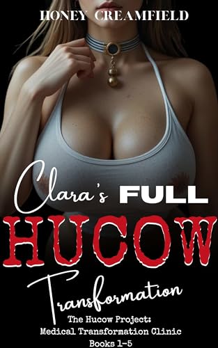 Clara's Full Hucow Transformation: The Hucow Project: Medical Transformation Clinic Books 1-5 (Honey Creamfield's Hucow Transformation Bundles)