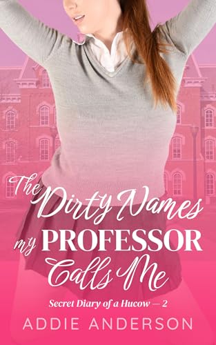 The Dirty Names My Professor Calls Me: A Milky, Forbidden Age-Gap Romance (Secret Diary of a Hucow Book 2)