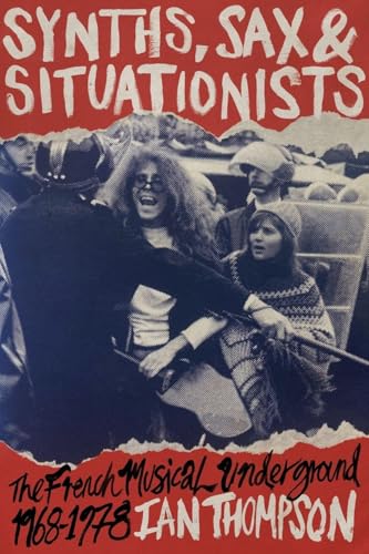 Synths, Sax and Situationists: The French Musical Underground 1968-1978 (Paperback)