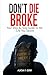 Don't Die Broke: Your Step-By-Step Guide To The Life You Desire