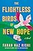 The Flightless Birds of New Hope by Farah Naz Rishi
