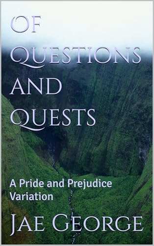 Of Questions and Quests: A Pride and Prejudice Variation (Kindle Edition)