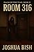 Room 316 by Joshua Bish