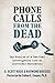 Phone Calls From the Dead: The Results of a Two-Year Investigation into an Incredible Phenomenon