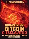 Invertir en Bitcoin o Esclavitud: Hazte millonario con Bitcoin y aprende a invertir en él (Spanish Edition)