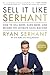 Sell It Like Serhant: How to Sell More, Earn More, and Become the Ultimate Sales Machine