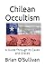 Chilean Occultism: A Guide Through Its Caves and Graves