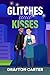 Glitches and Kisses by Grafton Carter